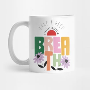 Take a deep breath breathing exhale inhale relax chill yoga nature flowers enjoy nature Mug